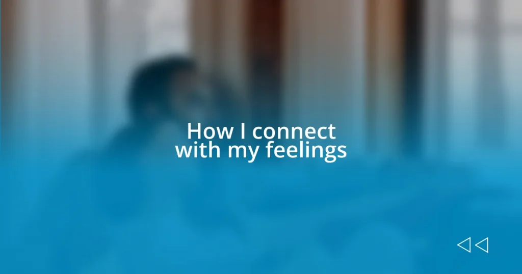 How I connect with my feelings