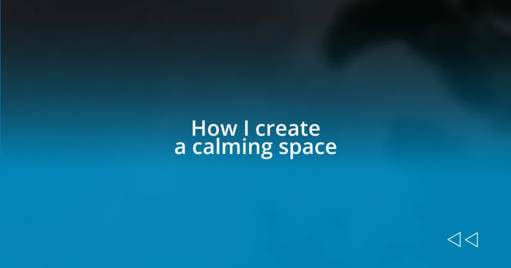 How I create a calming space