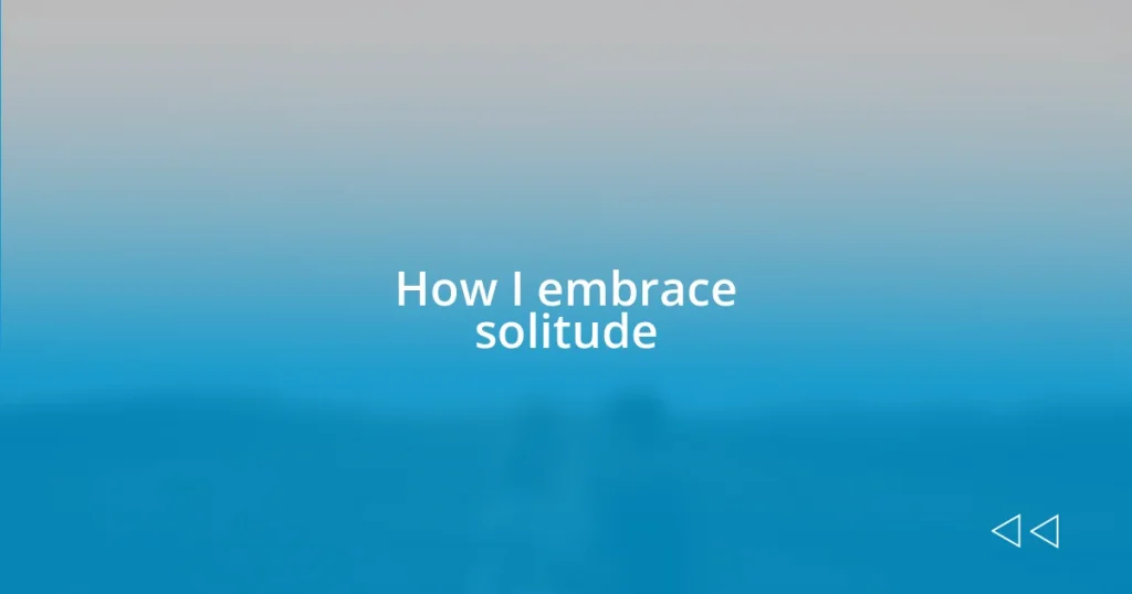 How I embrace solitude