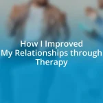 How I Improved My Relationships through Therapy