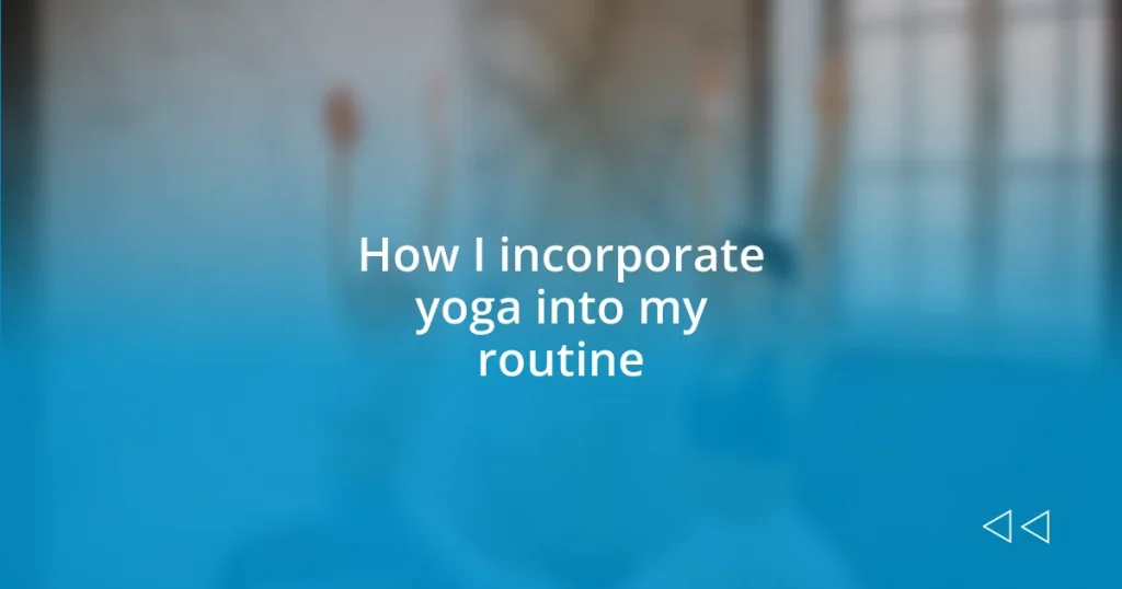 How I incorporate yoga into my routine