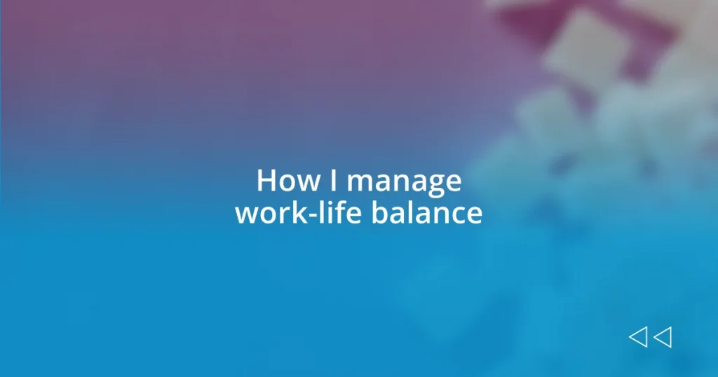 How I manage work-life balance