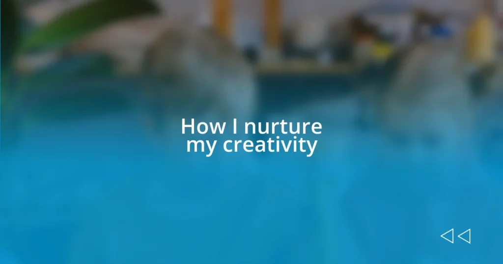 How I nurture my creativity