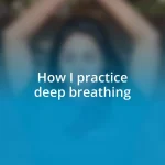 How I practice deep breathing