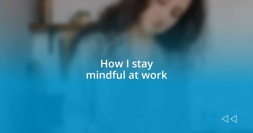 How I stay mindful at work