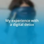 My experience with a digital detox