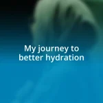 My journey to better hydration