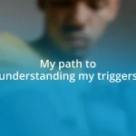 My path to understanding my triggers