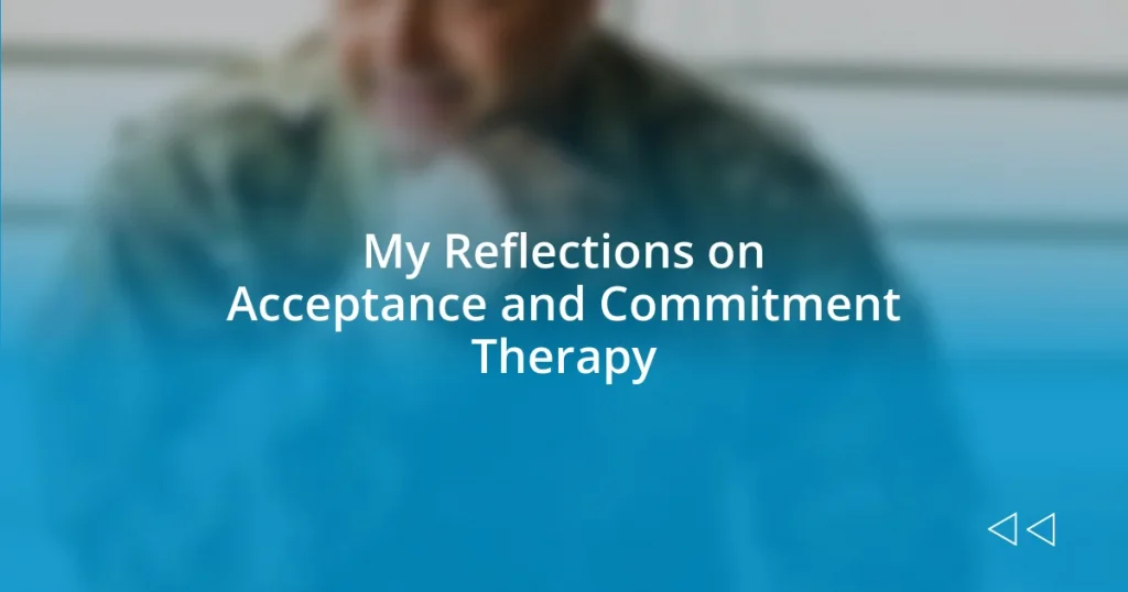 My Reflections on Acceptance and Commitment Therapy