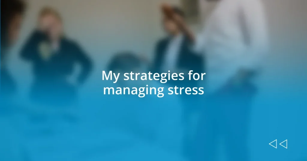 My strategies for managing stress