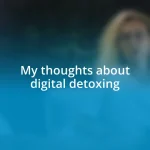 My thoughts about digital detoxing