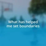 What has helped me set boundaries