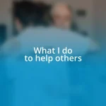 What I do to help others