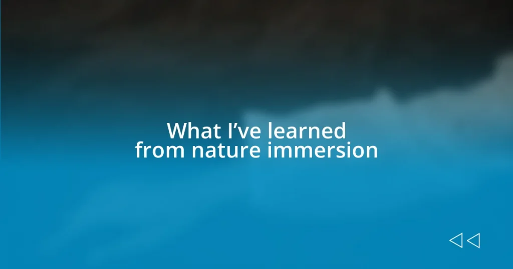 What I’ve learned from nature immersion