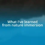 What I’ve learned from nature immersion