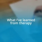 What I’ve learned from therapy