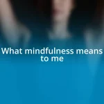 What mindfulness means to me