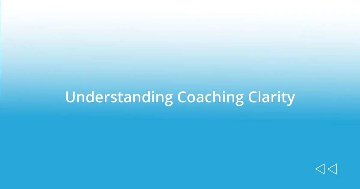 Understanding Coaching Clarity