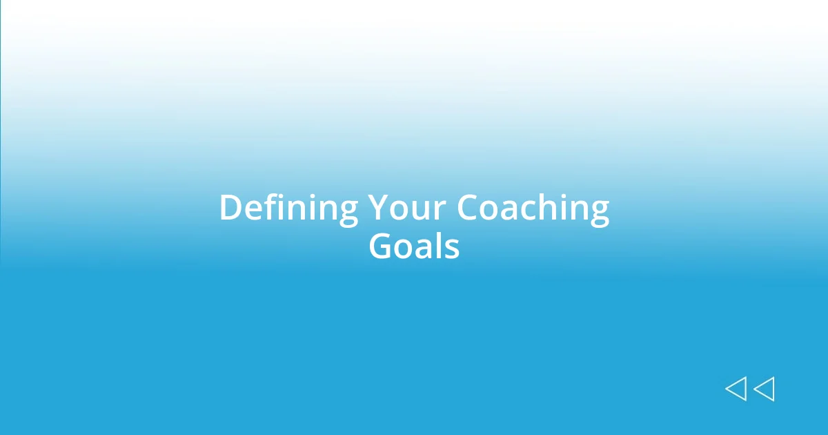 Defining Your Coaching Goals