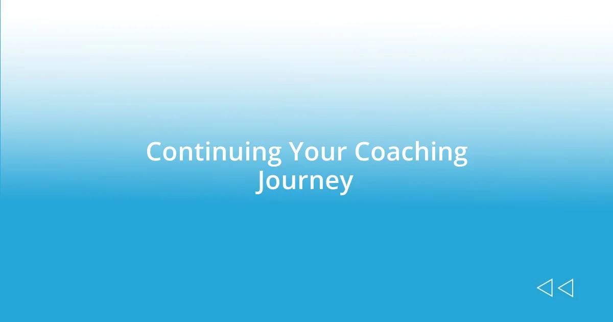 Continuing Your Coaching Journey