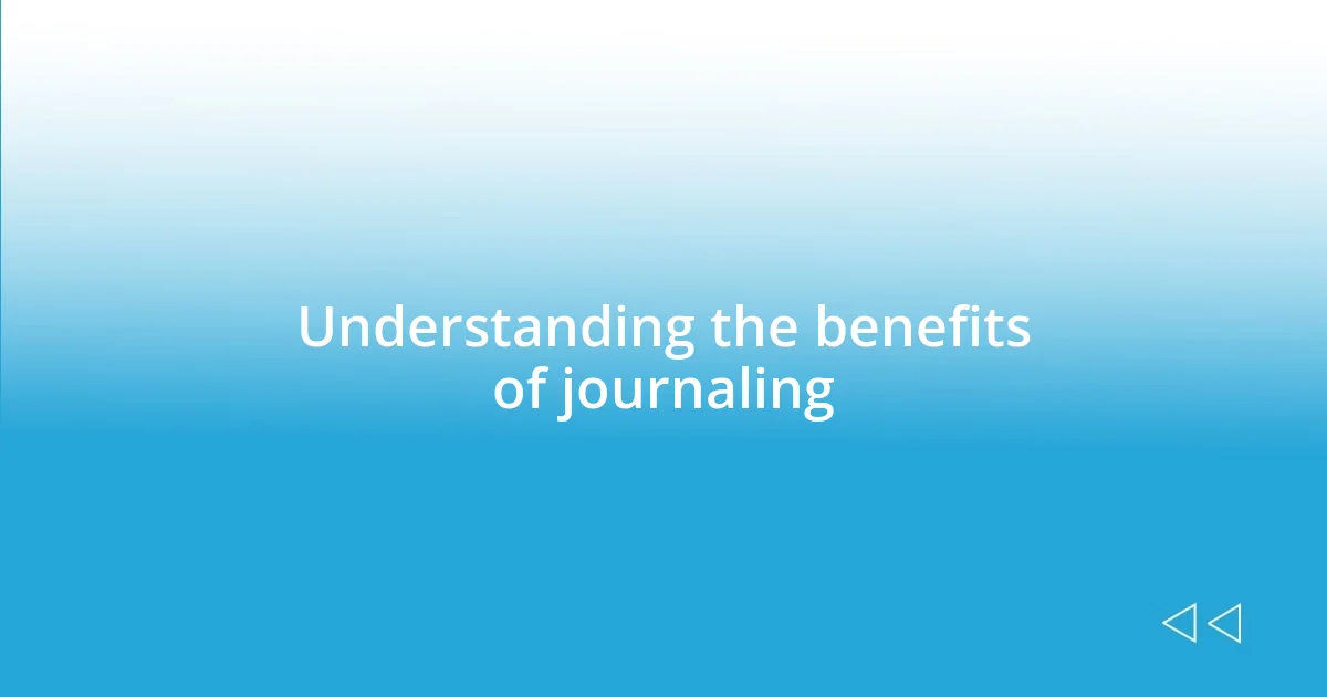 Understanding the benefits of journaling