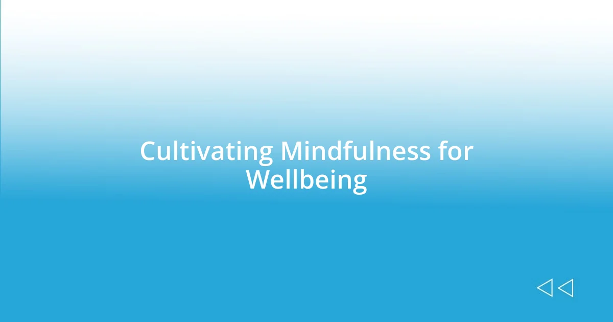 Cultivating Mindfulness for Wellbeing