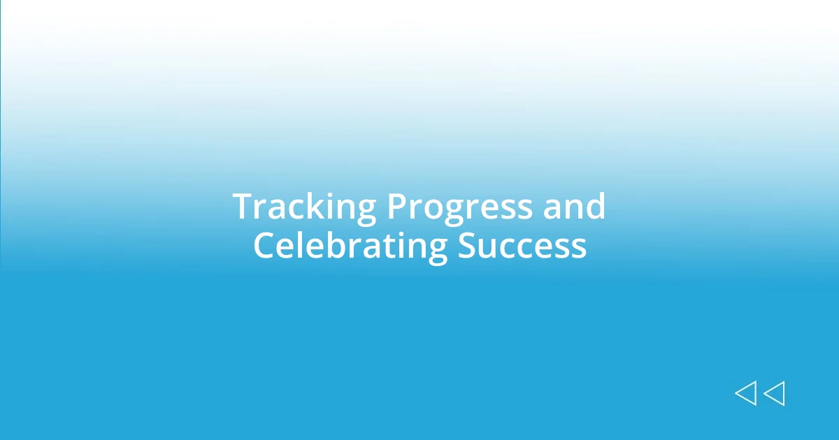 Tracking Progress and Celebrating Success