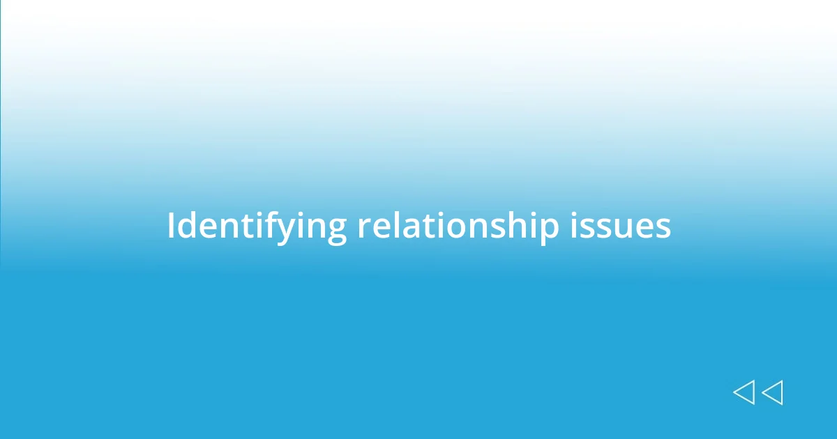 Identifying relationship issues