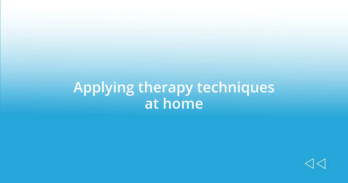 Applying therapy techniques at home