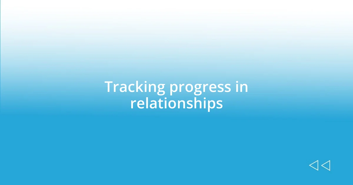 Tracking progress in relationships