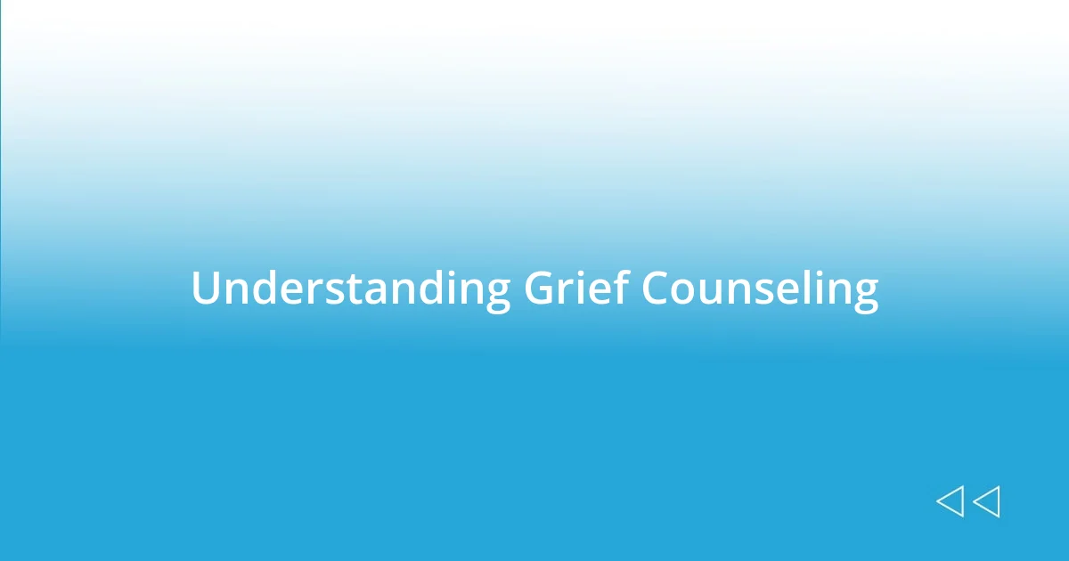 Understanding Grief Counseling