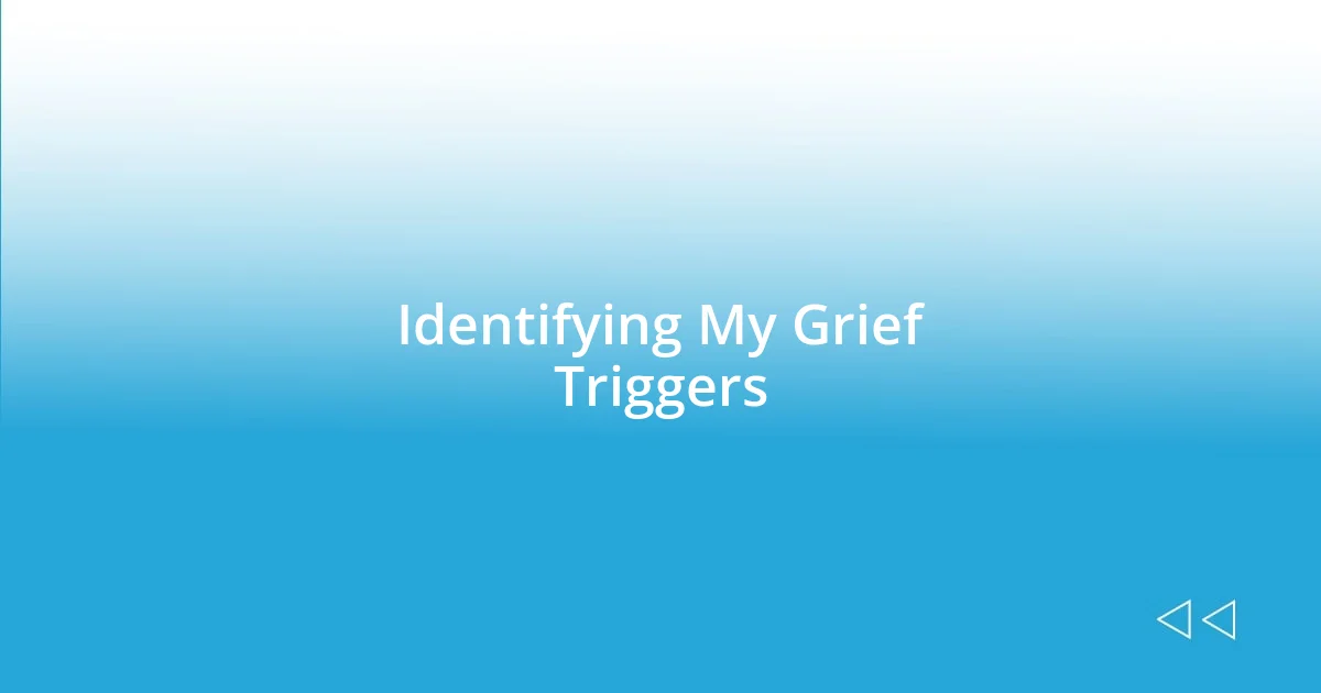 Identifying My Grief Triggers