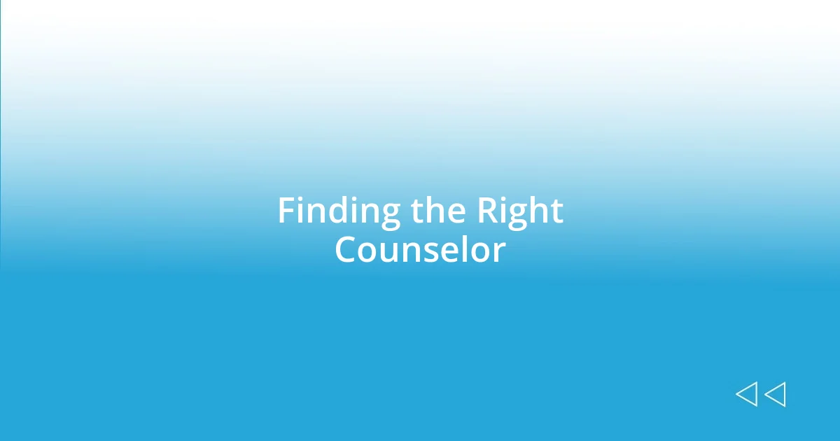 Finding the Right Counselor