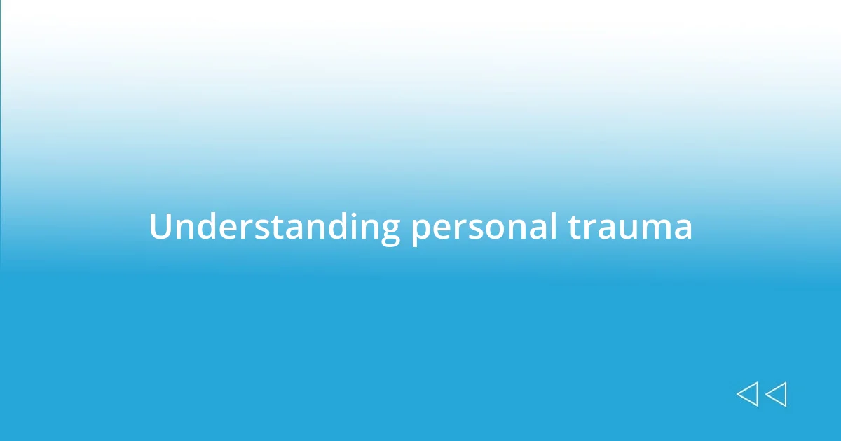 Understanding personal trauma