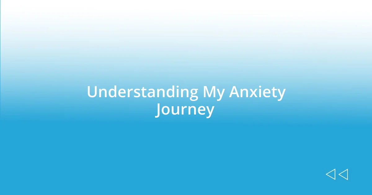 Understanding My Anxiety Journey