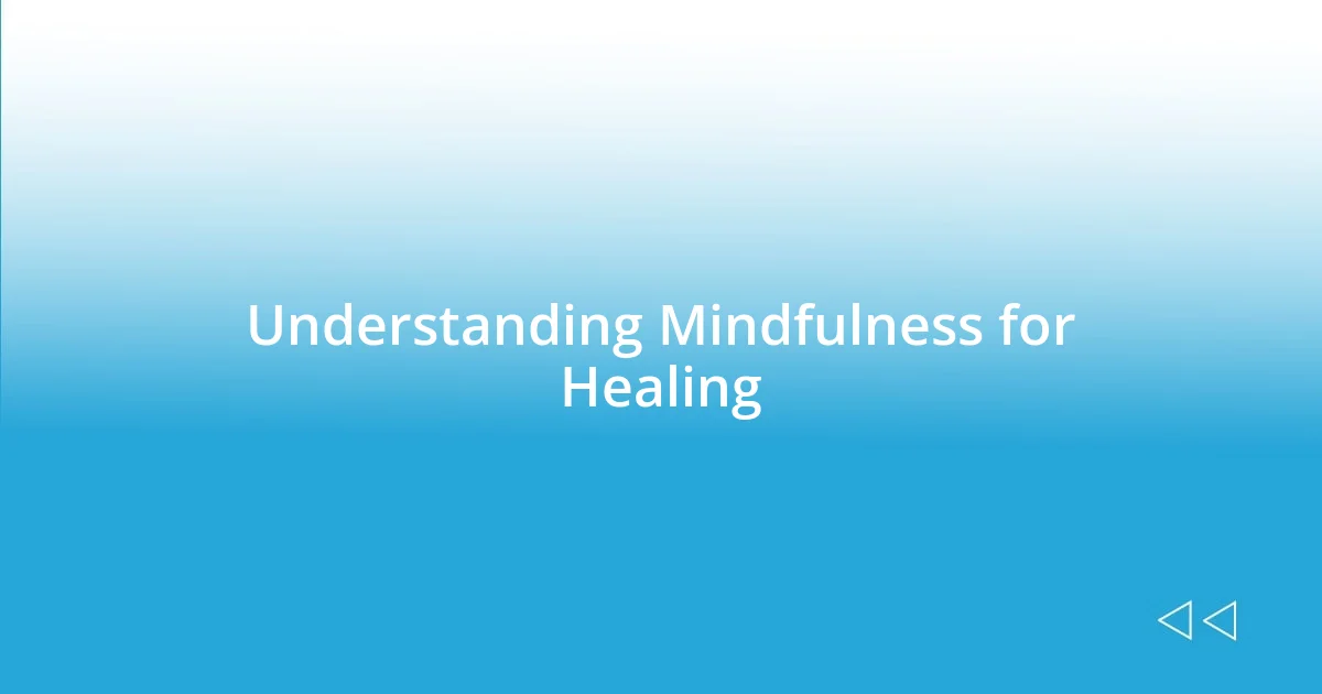 Understanding Mindfulness for Healing