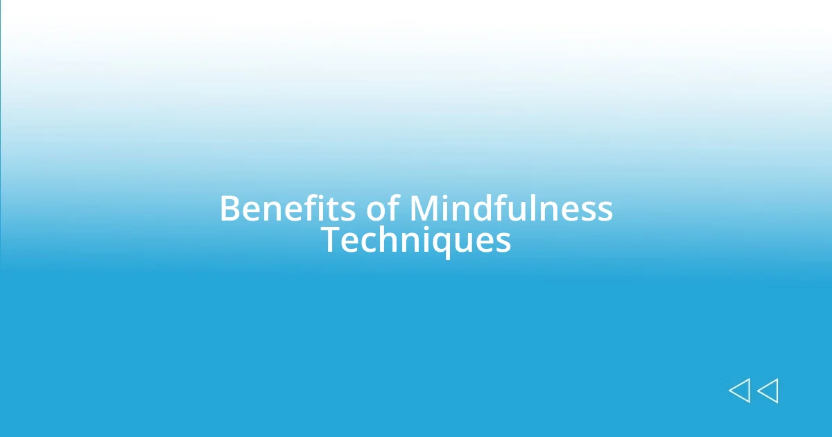 Benefits of Mindfulness Techniques