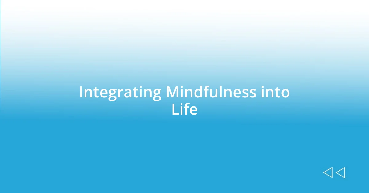 Integrating Mindfulness into Life