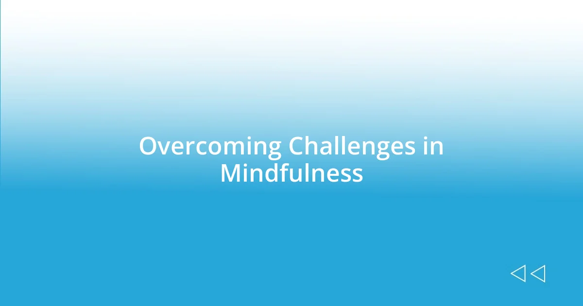 Overcoming Challenges in Mindfulness