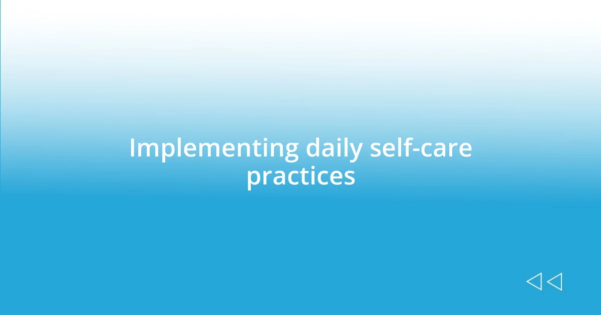 Implementing daily self-care practices