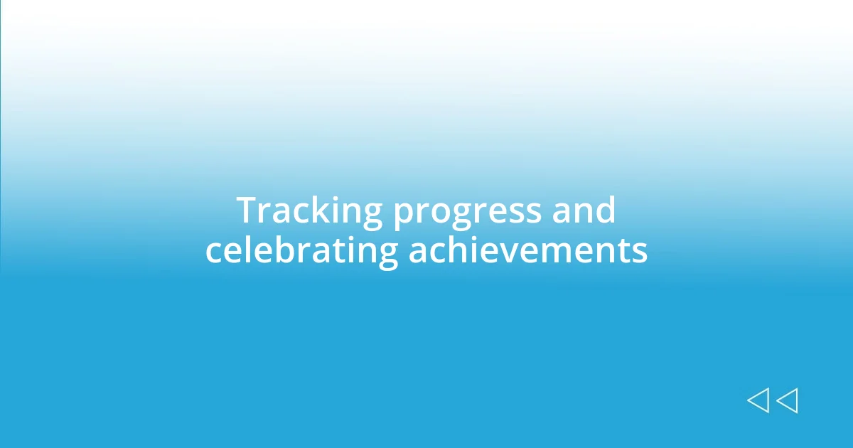 Tracking progress and celebrating achievements