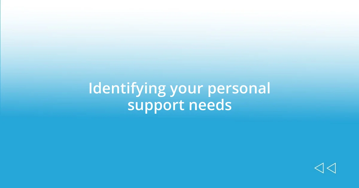 Identifying your personal support needs