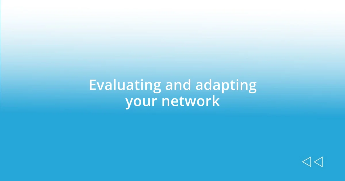 Evaluating and adapting your network