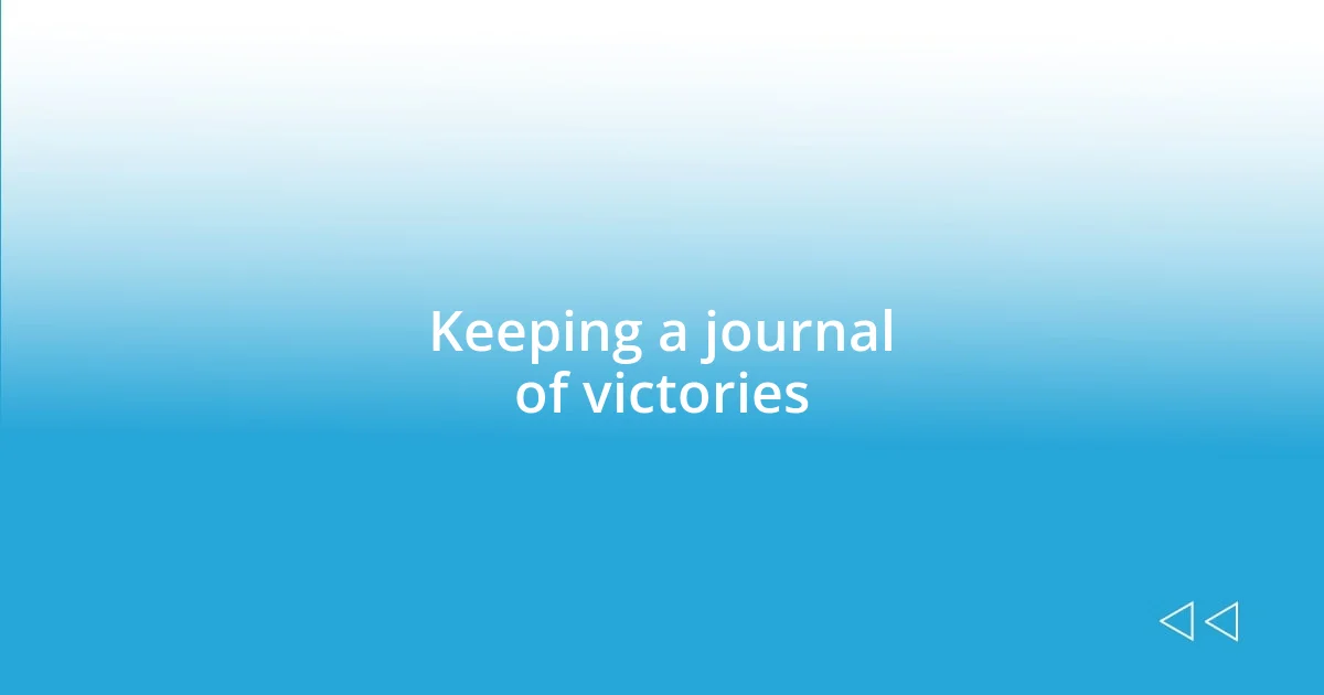 Keeping a journal of victories