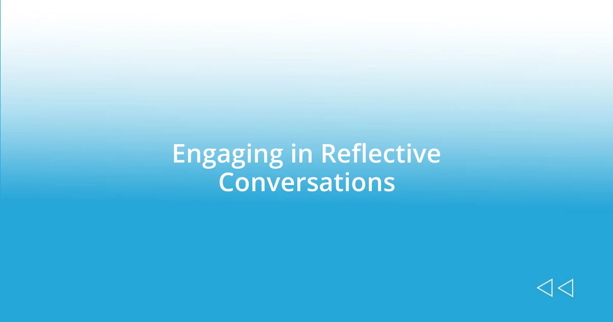 Engaging in Reflective Conversations