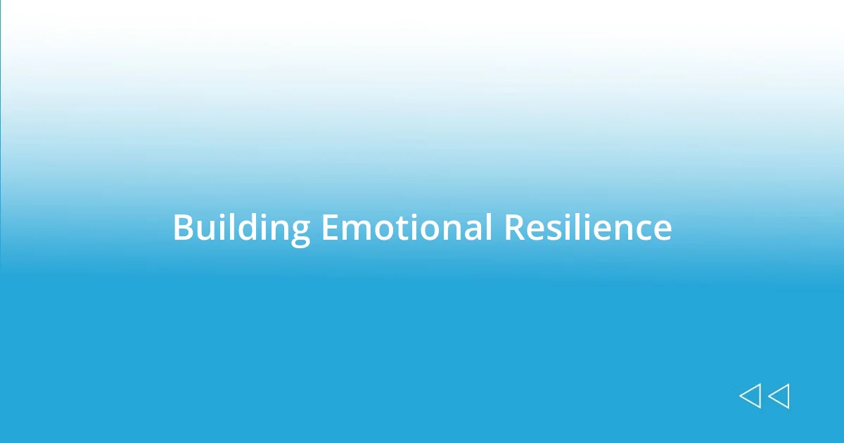 Building Emotional Resilience