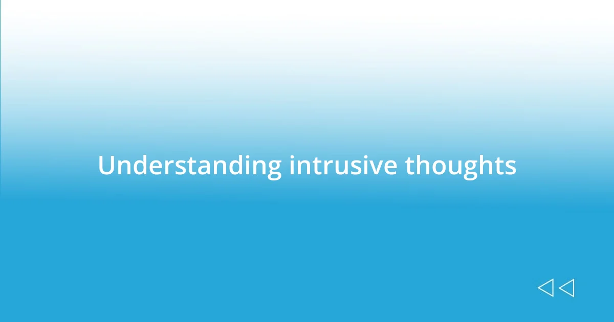 Understanding intrusive thoughts