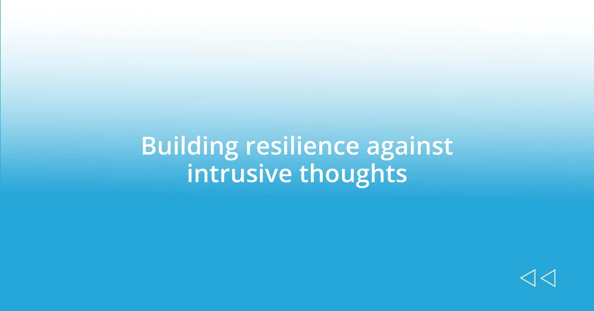 Building resilience against intrusive thoughts