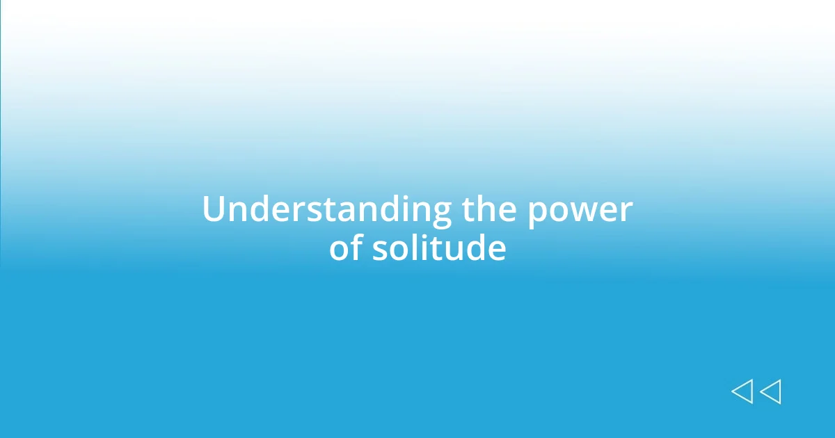 Understanding the power of solitude