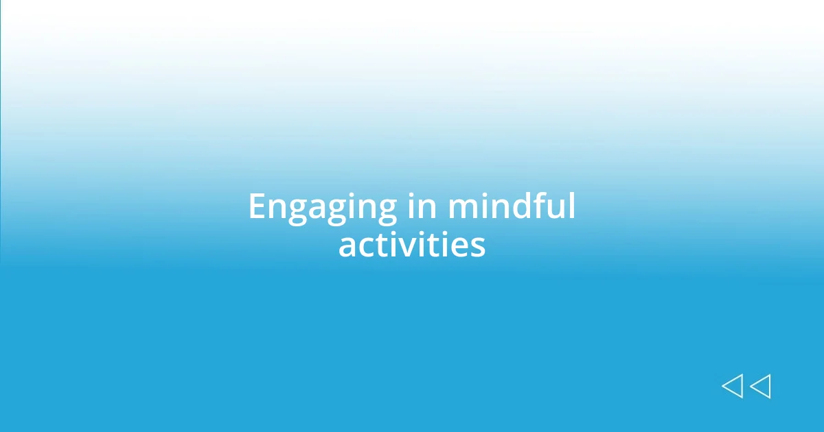 Engaging in mindful activities